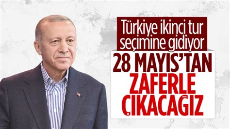 E­r­d­o­ğ­a­n­­d­a­n­ ­i­k­i­n­c­i­ ­t­u­r­ ­a­ç­ı­k­l­a­m­a­s­ı­:­ ­2­8­ ­M­a­y­ı­s­ ­s­e­ç­i­m­i­n­d­e­n­ ­z­a­f­e­r­l­e­ ­ç­ı­k­a­c­a­ğ­ı­z­